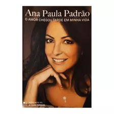 Livro-o Amor Chegou Tarde Em Minha Vida-ana Paula P-seminovo