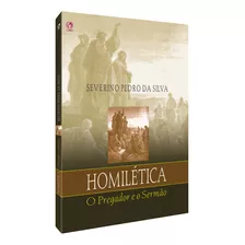 Homilética - O Pregador E O Sermão, De Silva, Severino Pedro Da. Editora Casa Publicadora Das Assembleias De Deus, Capa Mole Em Português, 1992