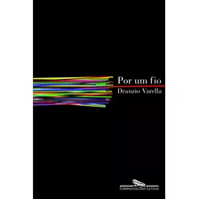 Por Um Fio, De Varella, Drauzio. Editora Schwarcz Sa, Capa Mole Em Português, 2004