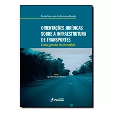 Orientações Jurídicas Sobre A Infraestrutura De Transportes - Uma Gestão De Desafios, De Fábio Marcelo Resendee Duarte. Editora Forum Em Português