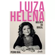 Luiza Helena Mulher Do Brasil, De Bial, Pedro. Editora Gente Livraria E Editora Ltda., Capa Mole Em Português, 2022