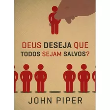 Deus Deseja Que Todos Sejam Salvos?, De Piper, John. Editora Missão Evangélica Literária, Capa Mole Em Português, 2018