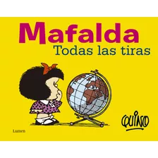 Mafalda. Todas Las Tiras ( Mafalda ), De Quino. Serie Mafalda, Vol. 0.0. Editorial Lumen, Tapa Blanda, Edición 1.0 En Español, 2015