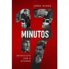 Livro 17 Minutos - Entrevista Com O Ditador - Jorge Ramos
