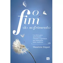 O Fim Do Sofrimento: Um Livro Para Quem Busca Consolo E Esperança Nos Momentos Mais Sombrios, De Zágari, Maurício. Associação Religiosa Editora Mundo Cristão, Capa Mole Em Português, 2015