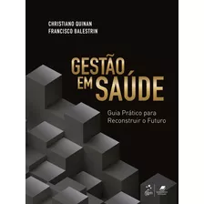 Livro Gestão Em Saúde Guia Prático Para Reconstruir O Futuro, 1ª Edição