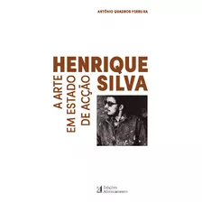 Livro - Henrique Silva - A Arte Em Estado De Acção