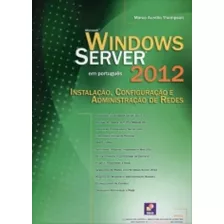 Microsoft Windows Server 2012 - Instalacao - Erica: Configuracao E Administracao De Redes, De Marco Aurelio Thompson. Editora Saraiva Educacao S/a, Capa Mole, Edição 2 Em Português