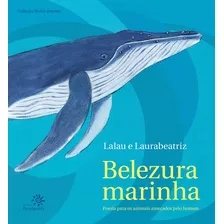 Belezura Marinha: Poesia Para Os Animais Ameaçados Pelo Homem, De Lalau. Série Coleção Bicho-poema Editora Peirópolis Ltda, Capa Mole Em Português, 2010