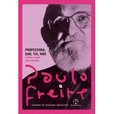 Professora, Sim; Tia, Não: Professora, Sim; Tia, Não, De Paulo Freire. Editora Paz & Terra, Capa Mole Em Português