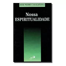 Nossa Espiritualidade, De Dom Pedro Casaldáliga. Editora Paulus, Capa Mole Em Português, 2021