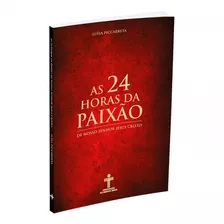 As 24 Horas Da Paixão De Nosso Senhor Jesus Cristo Luisa