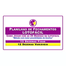 Planilha De Fechamentos Lotofáicil - 13 Dezenas Fixas E 12 V