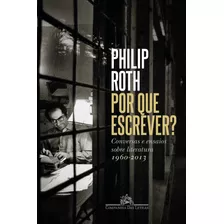 Por Que Escrever?: Conversas E Ensaios Sobre Literatura (1960-2013), De Roth, Philip. Editora Schwarcz Sa, Capa Mole Em Português, 2022