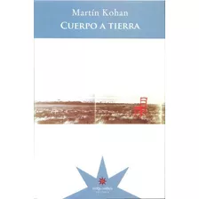 Cuerpo A Tierra, De Martin Kohan. Editorial Eterna Cadencia, Edición 1 En Español, 2015