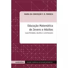 Educação Matemática De Jovens E Adultos - Especificidades, Desafios E Contribuições, De Fonseca, Maria Da Conceição F. R.. Autêntica Editora Ltda., Capa Mole Em Português, 2007