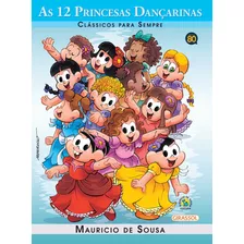 Turma Da Mônica - Clássicos Para Sempre - As 12 Princesas Dançarinas, De Mauricio De Sousa. Série Clássicos Para Sempre Editora Girassol Brasil Edições Eireli, Capa Mole Em Português, 2015