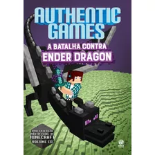 Authenticgames A Batalha Contra Ender Dragon, De Authenticgames. Astral Cultural Editora Ltda, Capa Mole Em Português, 2017