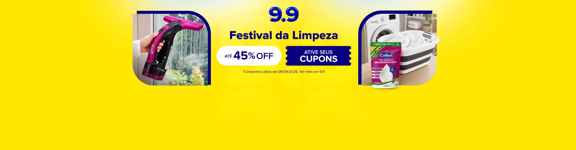 9.9. Festival da limpeza. Até 45% OFF. Ative seus cupons. Consulte termos e condições