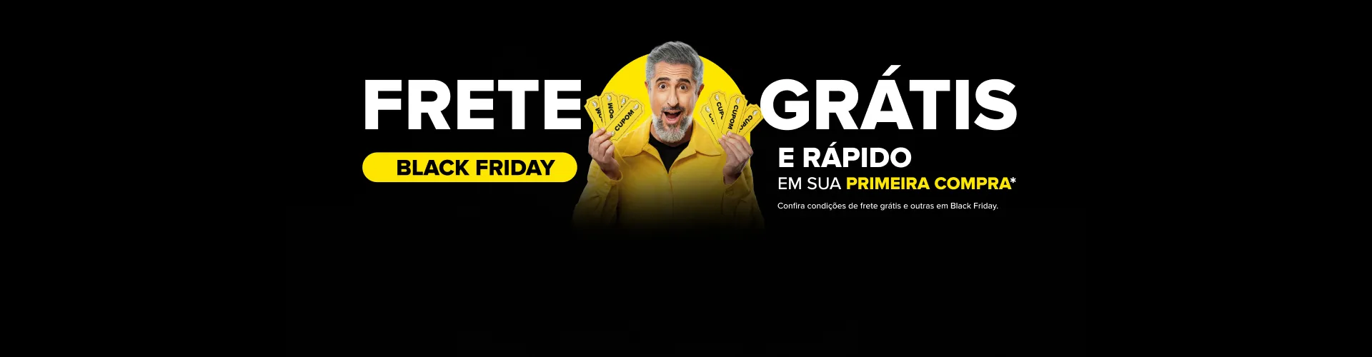 Black Friday. Frete grátis e rápido em sua primeira compra. Consulte termos e condições.