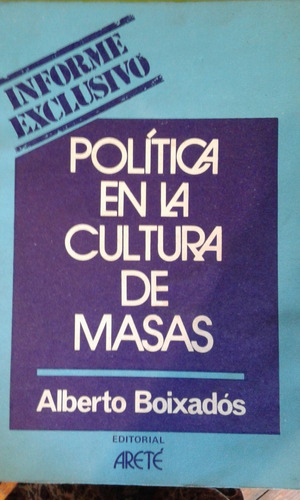 Política En La Cultura De Masas. Alberto Boixadòs.