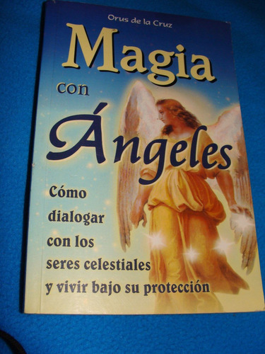 Libro Magia Con Angeles, Como Dialogar Con Los Seres Celesti