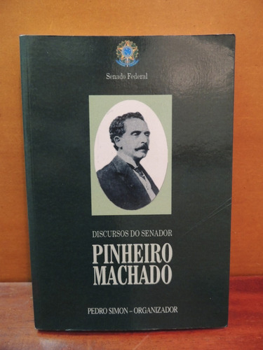 Livro Discursos Do Senador Pinheiro Machado Pedro Simon