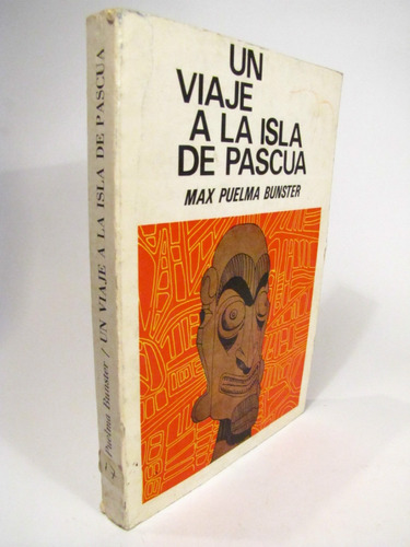 Un Viaje A La Isla De Pascua, Max Puelma Bunster.