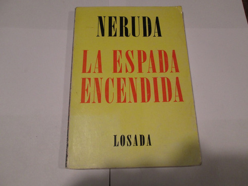 Pablo Neruda La Espada Encendida Losada 1970