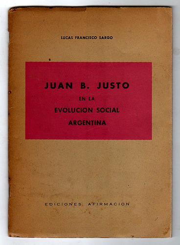 Juan B. Justo En La Evolucion Social Argentina, Lucas Sargo