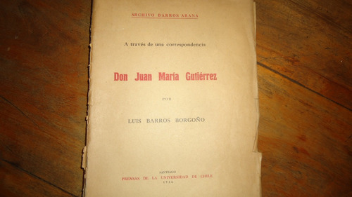 Don Juan Maria Gutierrez A Traves De Una Correspondencia