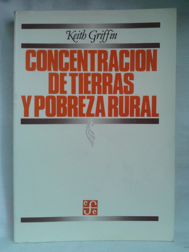 Concentracion De Tierras Y Pobreza Rural Keith Griffin Fce