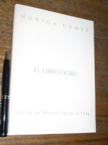 El Libro Ocho (textos De Muerte Pasión Y Vida) Mónica Gómez