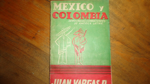 Mexico Y Colombia Democracias Combatientes De America Latina