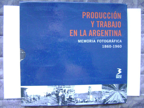 Producción Y Trabajo En La Argentina /1860-1960/ Fotografías