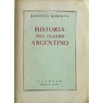 Historia Del Teatro Argentino - Ernesto Morales - Lautaro