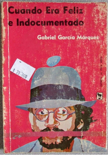 Cuando Era Feliz E Indocumentado - Gabriel Garcia Marquez