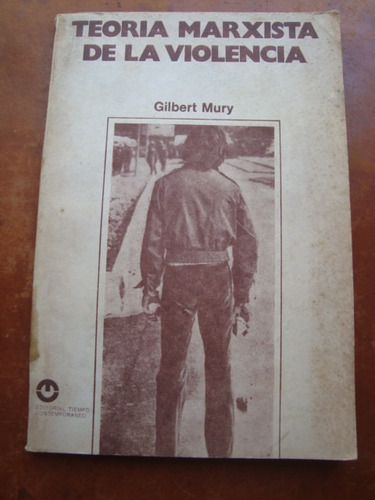 Teoria Marxista De La Violencia Gilbert Mury 1°ed.1974