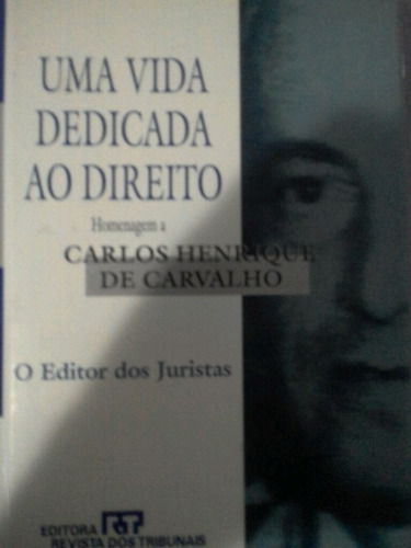 Uma Vida Dedicada Ao Direito Carlos Henrique De Carvalho