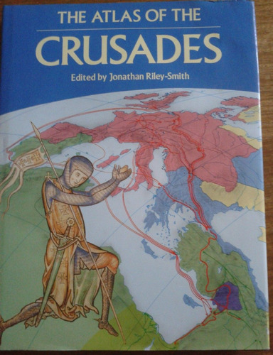 The Atlas Of The Crusades Jonathan Riley-smith