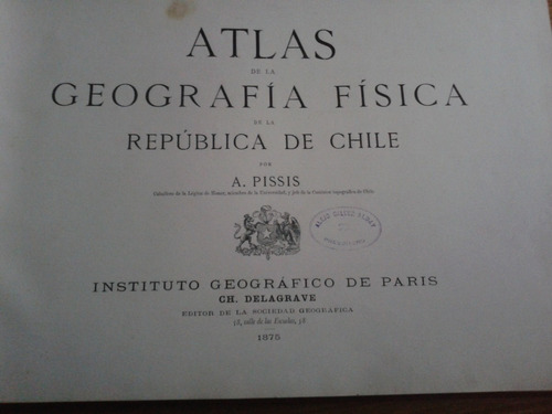 Atlas Geografía Física De La República De Chile  A. Pissis