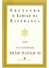 Cruzando O Limiar Da Esperança - João Paulo Ii