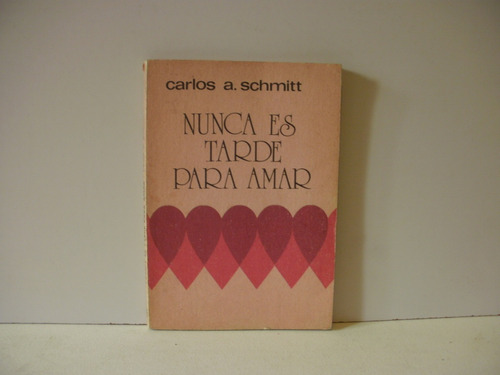 Nunca Es Tarde Para Amar - Carlos A. Schmitt 