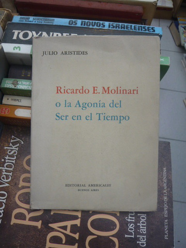 Ricardo Molinari O La Agonia Del Ser En El Tiempo Aristides