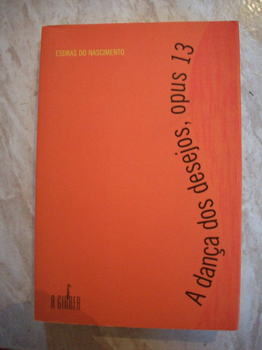 Livro A Dança Dos Desejos, Opus 13 - Esdras Do Nascimento