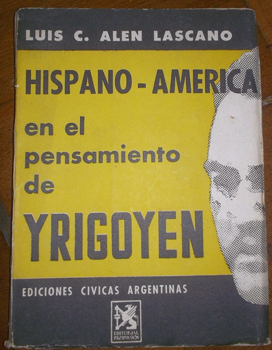 Hispano América En El Pensamiento De Yrigoyen - Lascano A590