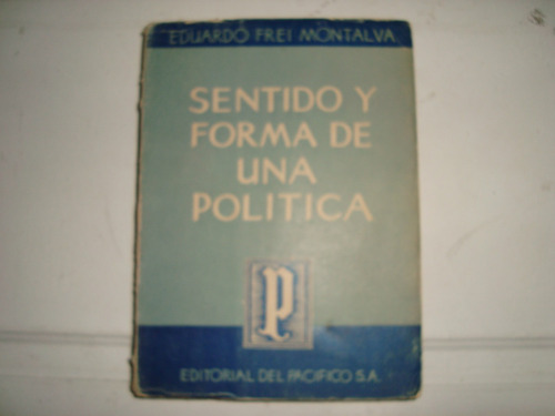 Sentido Y Forma De Una Politca - Eduardo Frei Montalva