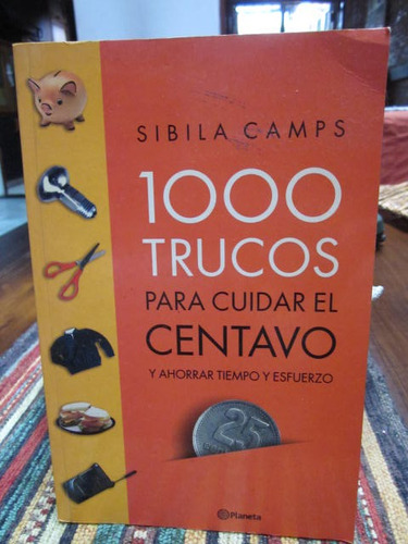 ** 1000 Trucos Para Cuidar El Centavo ** Sibila Camps 