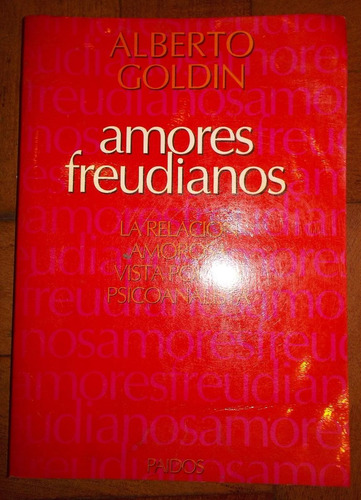 Amores Freudianos - Alberto Goldin - Paidos - A721