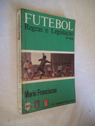 Mario Francisco - Futebol Regras E Legislação - Raro